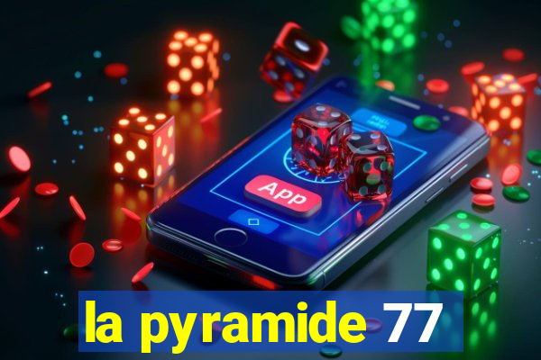 la pyramide 77