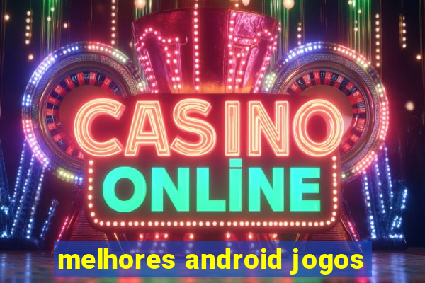 melhores android jogos