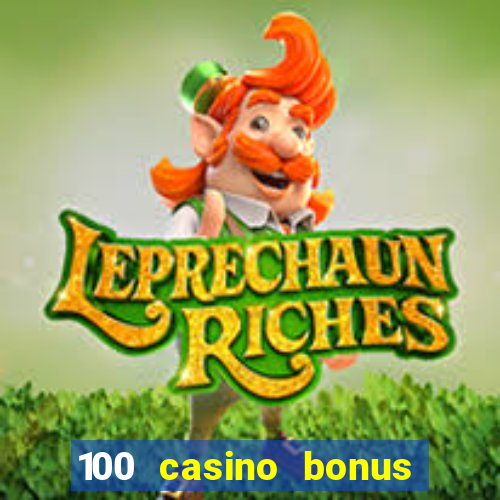 100 casino bonus all british casino