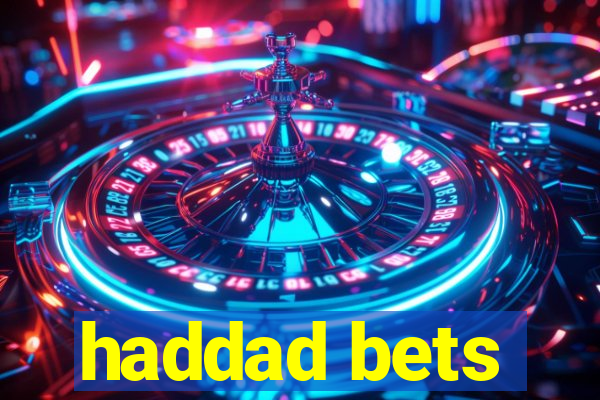 haddad bets