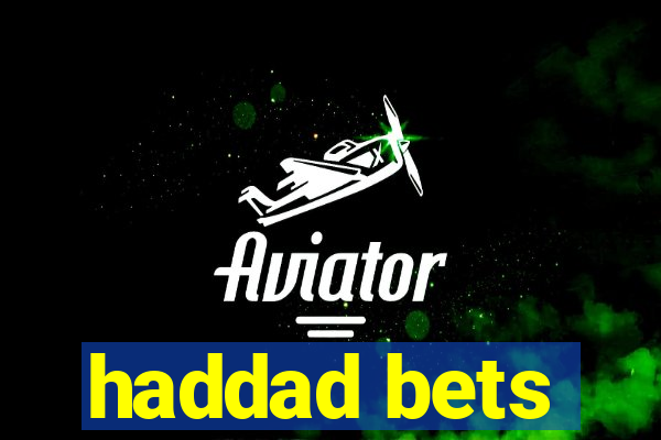 haddad bets