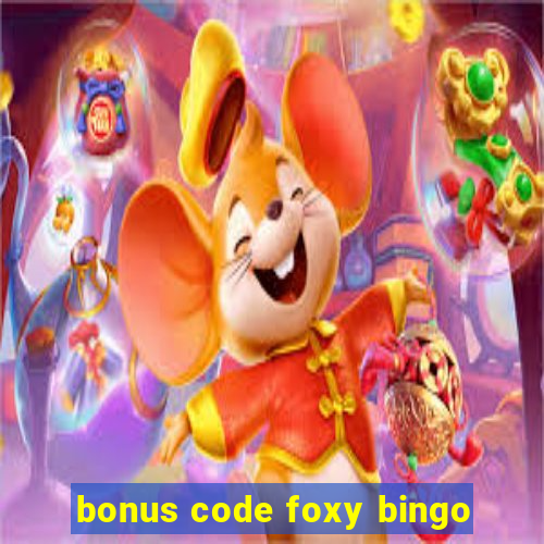 bonus code foxy bingo