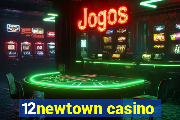 12newtown casino