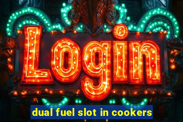 dual fuel slot in cookers