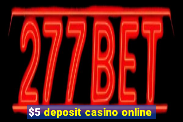 $5 deposit casino online