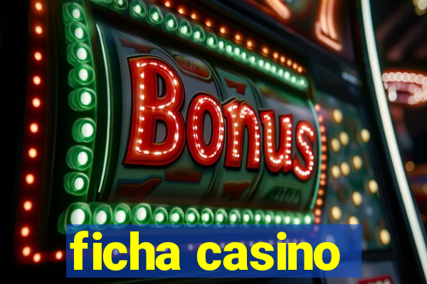 ficha casino