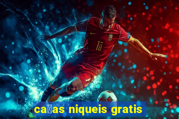 ca莽as niqueis gratis