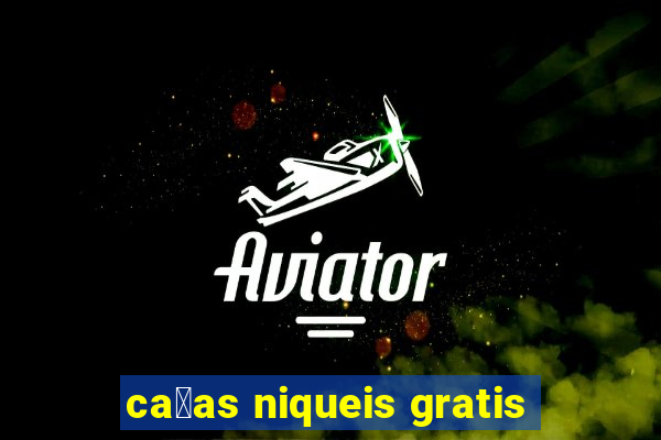 ca莽as niqueis gratis