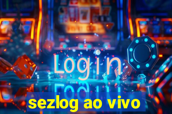 sezlog ao vivo