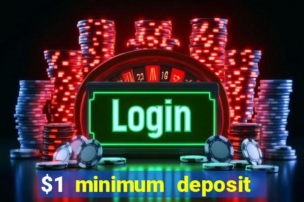 $1 minimum deposit microgaming casino