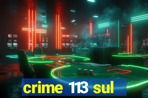 crime 113 sul