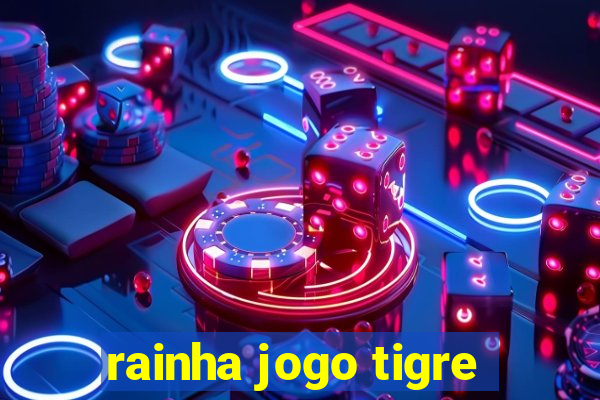 rainha jogo tigre