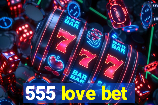 555 love bet