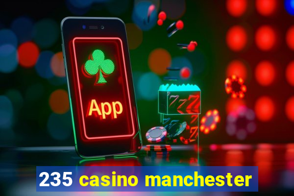 235 casino manchester