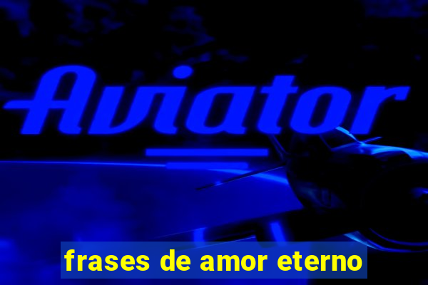 frases de amor eterno