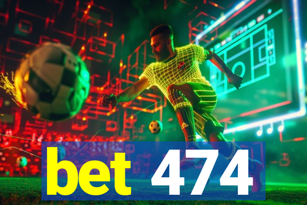 bet 474