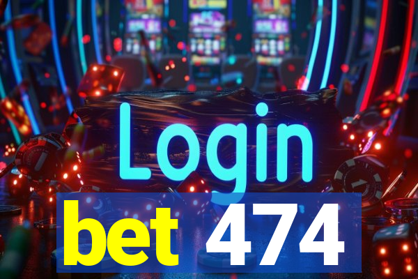 bet 474