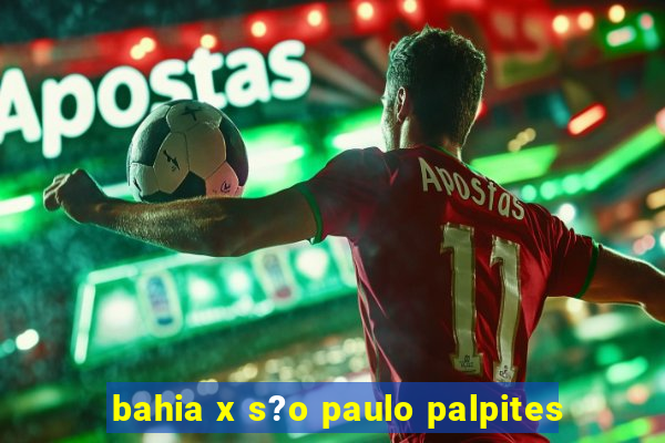 bahia x s?o paulo palpites