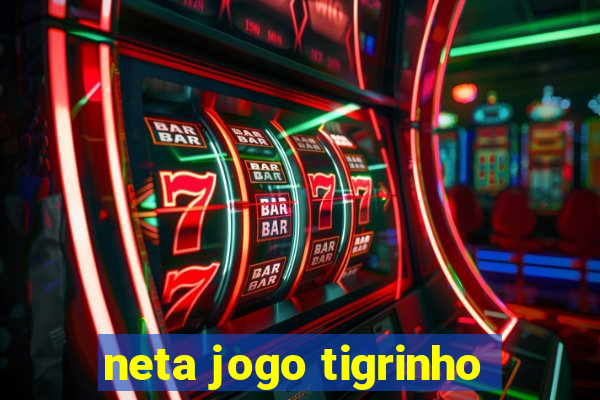 neta jogo tigrinho