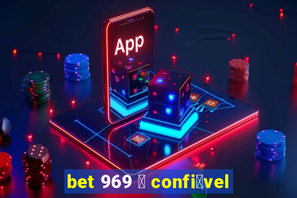 bet 969 茅 confi谩vel