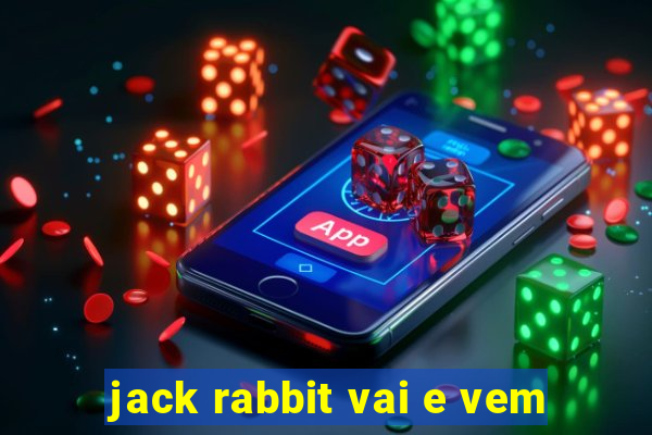 jack rabbit vai e vem