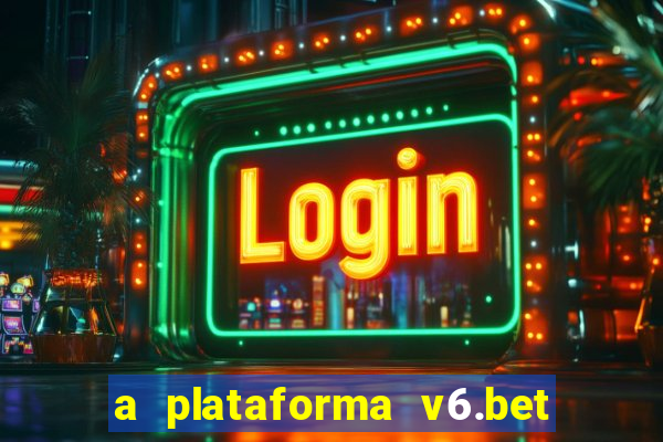 a plataforma v6.bet é confiável