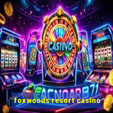 foxwoods resort casino