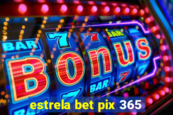 estrela bet pix 365