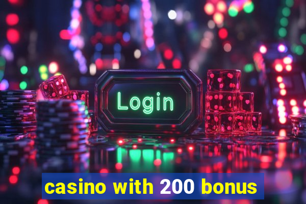 casino with 200 bonus