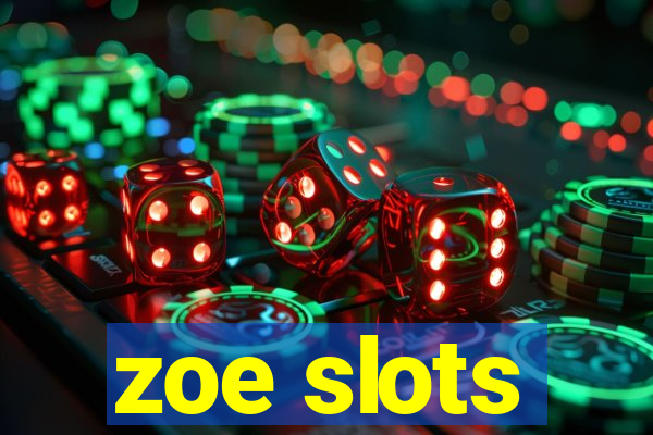 zoe slots