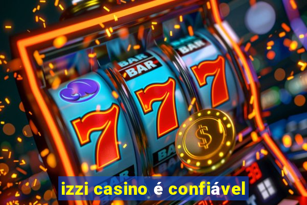 izzi casino é confiável