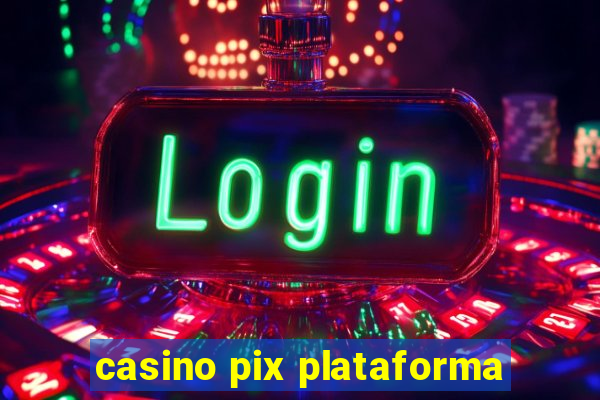 casino pix plataforma