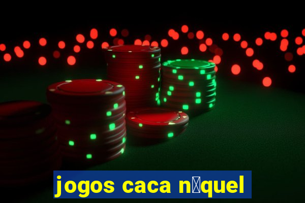 jogos caca n铆quel