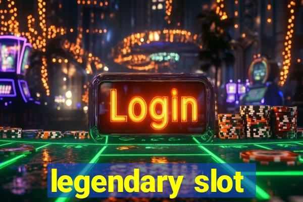 legendary slot