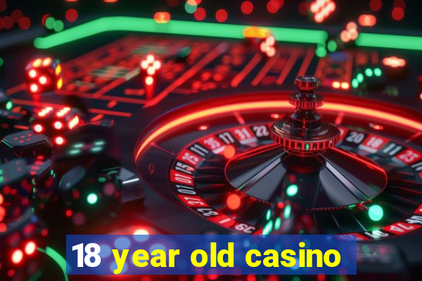 18 year old casino