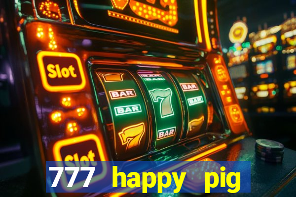 777 happy pig slots casino