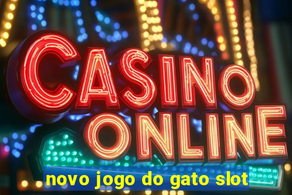 novo jogo do gato slot