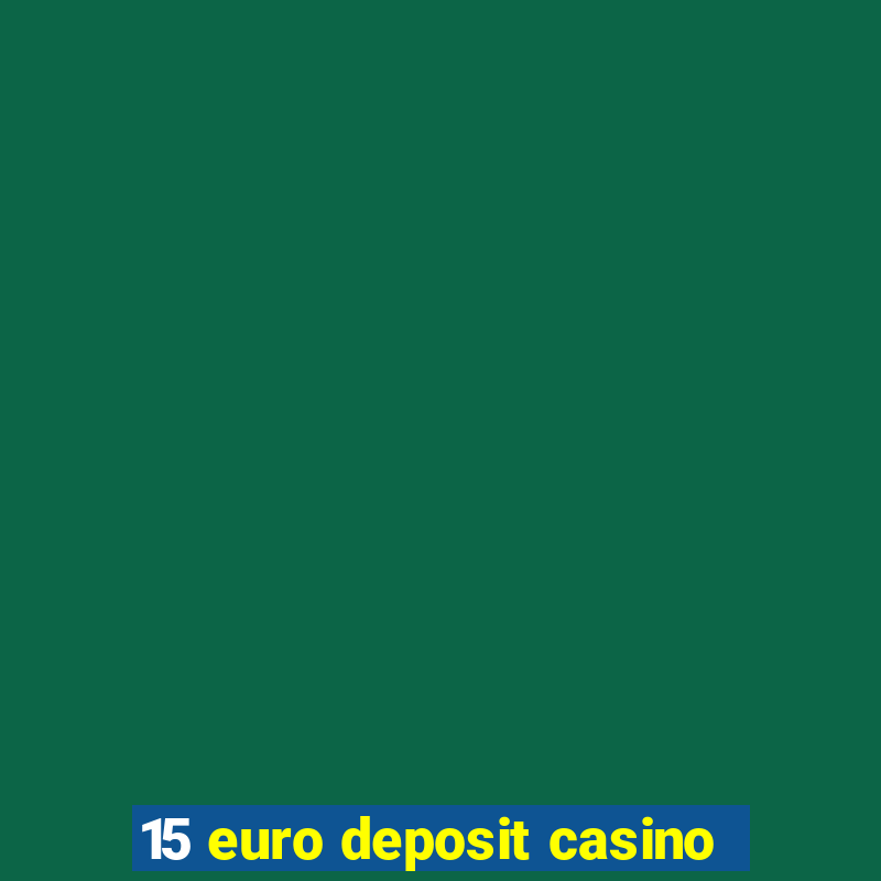 15 euro deposit casino