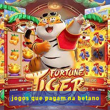 jogos que pagam na betano