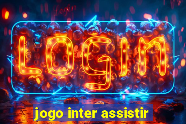 jogo inter assistir