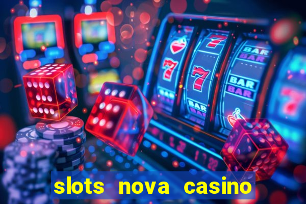 slots nova casino slot machines