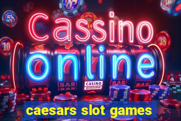 caesars slot games