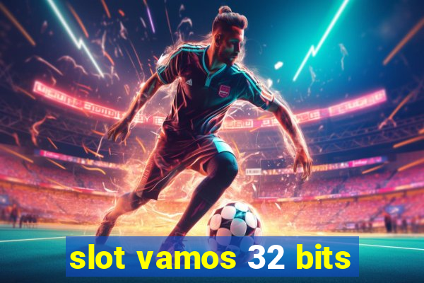 slot vamos 32 bits