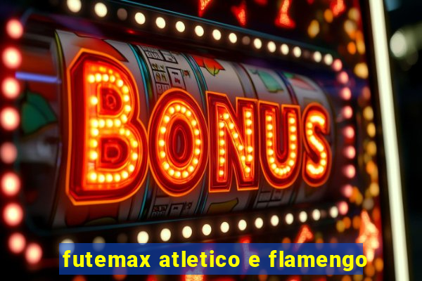 futemax atletico e flamengo