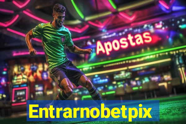 Entrarnobetpix