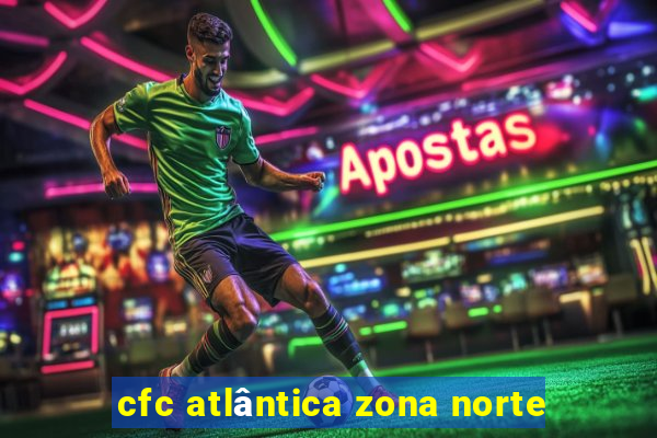 cfc atlântica zona norte