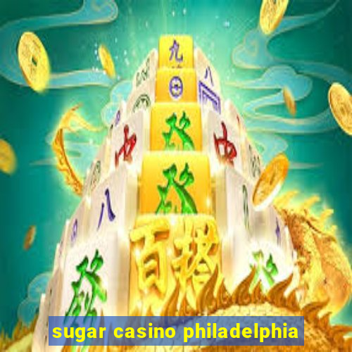 sugar casino philadelphia