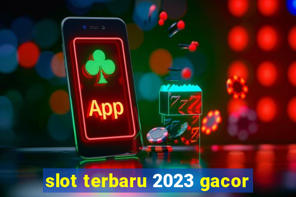 slot terbaru 2023 gacor