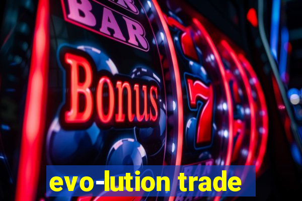 evo-lution trade