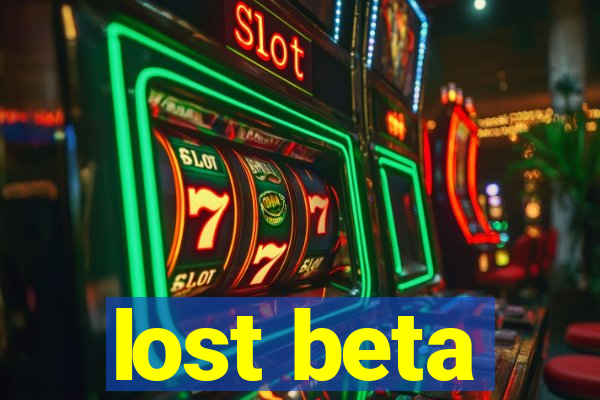 lost beta